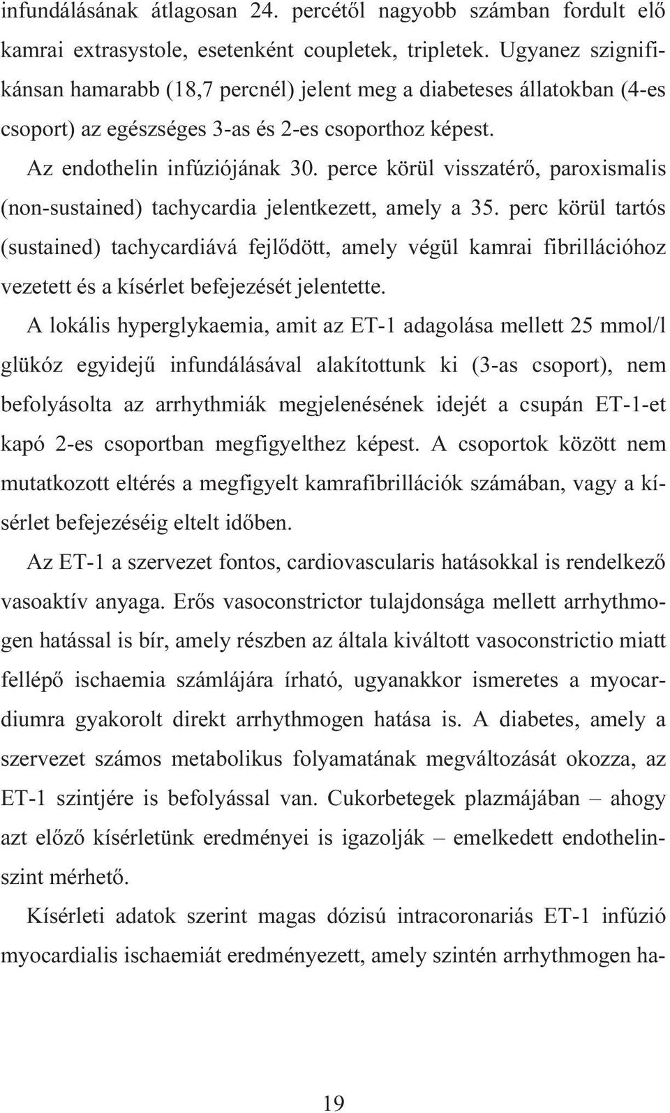 perce körül visszatérő, paroxismalis (non-sustained) tachycardia jelentkezett, amely a 35.