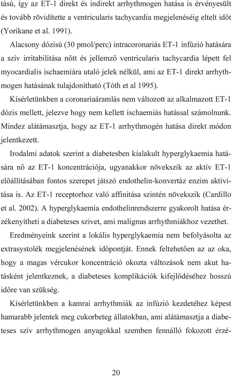 ET-1 direkt arrhythmogen hatásának tulajdonítható (Tóth et al 1995).