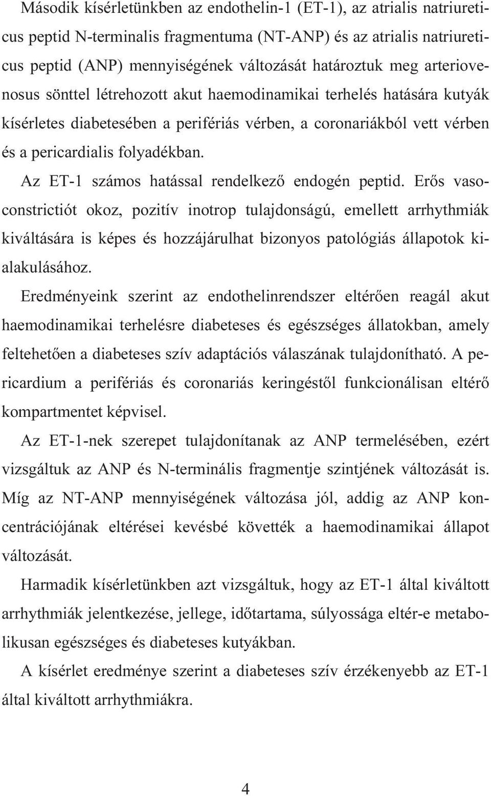 Az ET-1 számos hatással rendelkező endogén peptid.