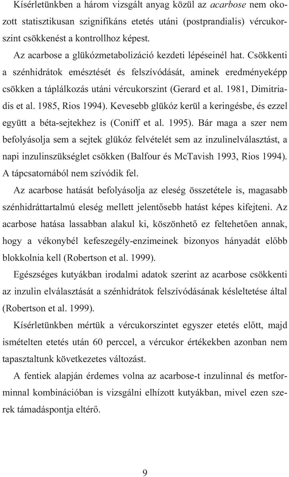 1981, Dimitriadis et al. 1985, Rios 1994). Kevesebb glükóz kerül a keringésbe, és ezzel együtt a béta-sejtekhez is (Coniff et al. 1995).