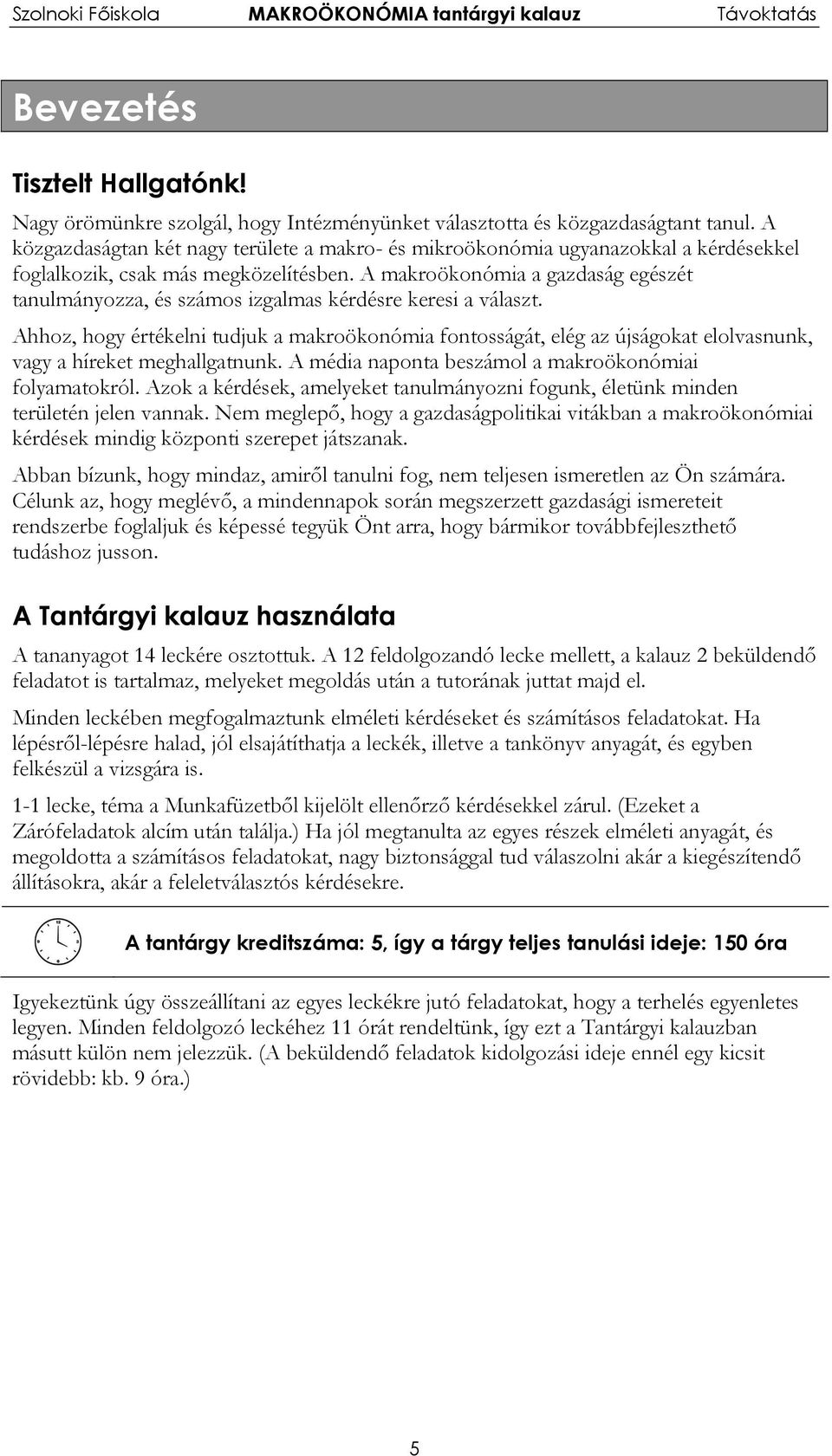 A makroökonómia a gazdaság egészét tanulmányozza, és számos izgalmas kérdésre keresi a választ.