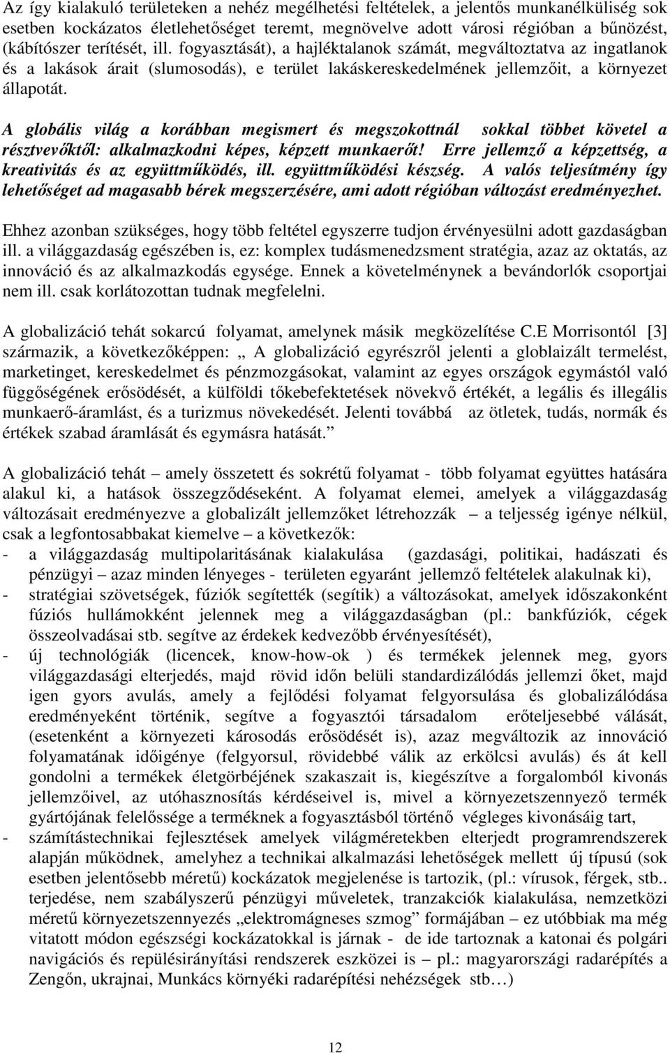 A globális világ a korábban megismert és megszokottnál sokkal többet követel a résztvevıktıl: alkalmazkodni képes, képzett munkaerıt!