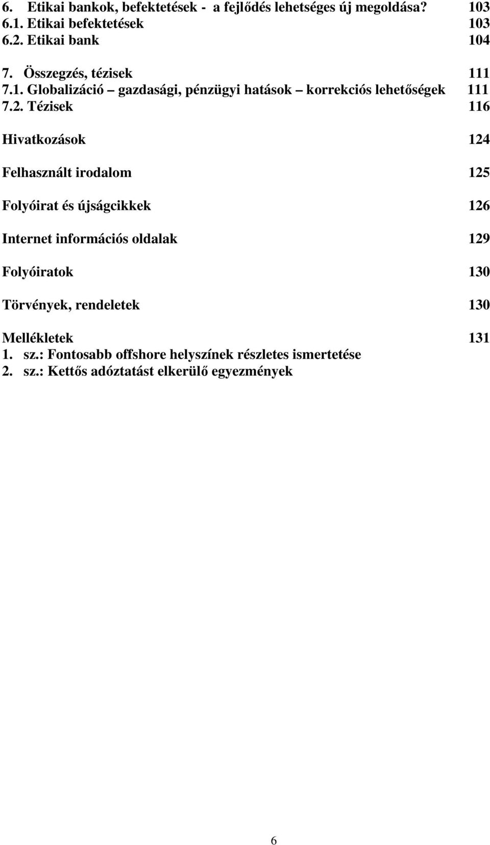 Tézisek 116 Hivatkozások 124 Felhasznált irodalom 125 Folyóirat és újságcikkek 126 Internet információs oldalak 129 Folyóiratok