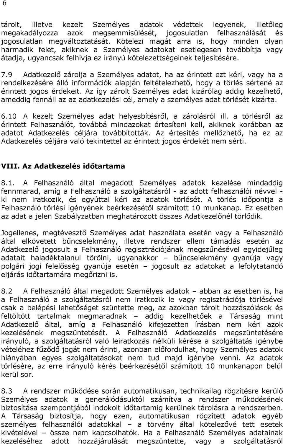 9 Adatkezelő zárolja a Személyes adatot, ha az érintett ezt kéri, vagy ha a rendelkezésére álló információk alapján feltételezhető, hogy a törlés sértené az érintett jogos érdekeit.