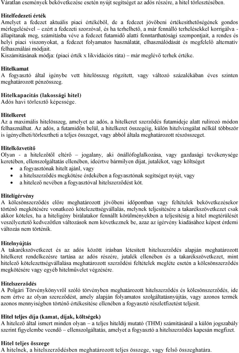 terhelésekkel korrigálva - állapítanak meg, számításba véve a fedezet futamidő alatti fenntarthatósági szempontjait, a rendes és helyi piaci viszonyokat, a fedezet folyamatos használatát,