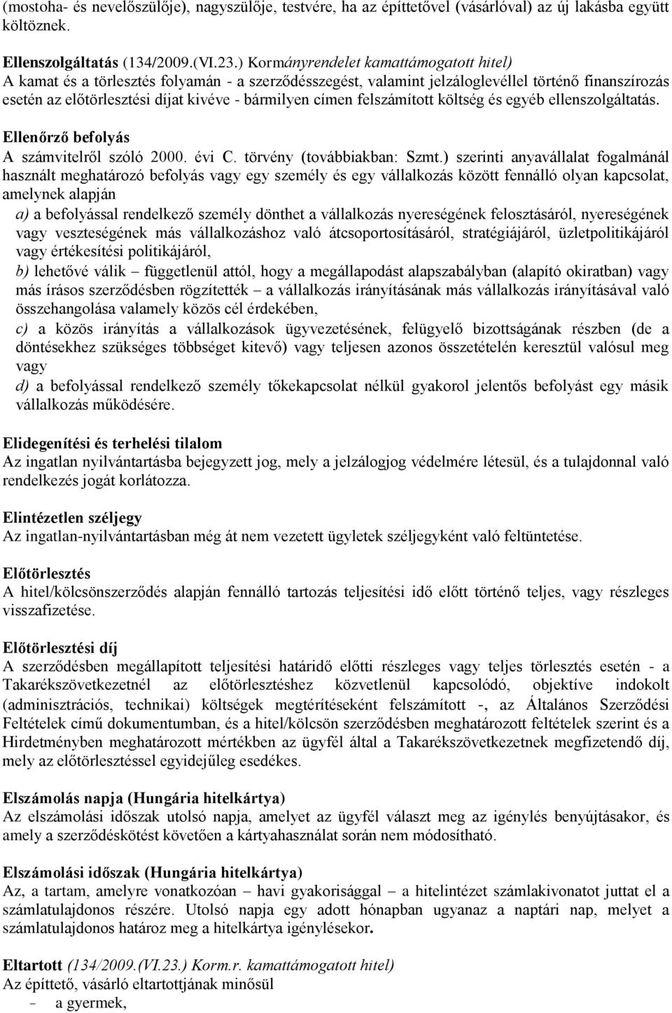 felszámított költség és egyéb ellenszolgáltatás. Ellenőrző befolyás A számvitelről szóló 2000. évi C. törvény (továbbiakban: Szmt.