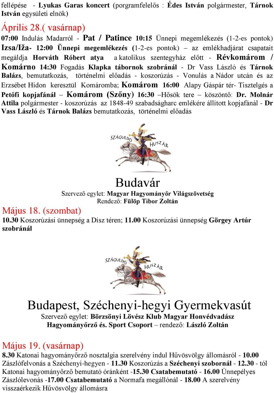 atya a katolikus szentegyház előtt - Révkomárom / Komárno 14:30 Fogadás Klapka tábornok szobránál - Dr Vass László és Tárnok Balázs, bemutatkozás, történelmi előadás - koszorúzás - Vonulás a Nádor