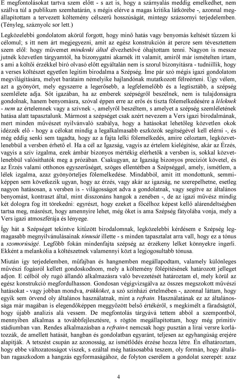 ) Legközelebbi gondolatom akörül forgott, hogy minő hatás vagy benyomás keltését tűzzem ki célomul; s itt nem árt megjegyezni, amit az egész konstrukción át percre sem tévesztettem szem elől: hogy