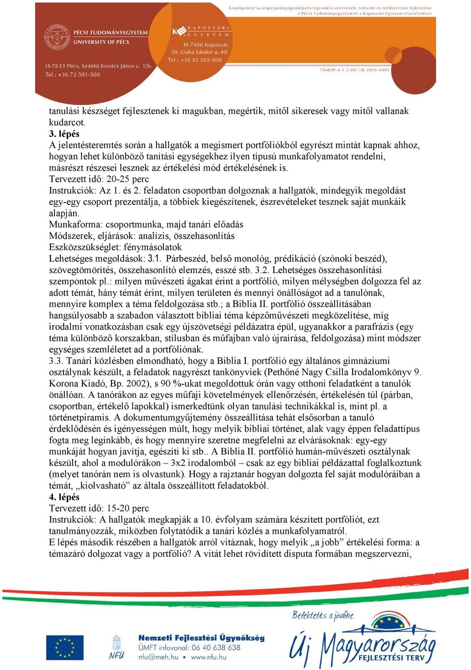 lesznek az értékelési mód értékelésének is. Tervezett idő: 20-25 perc Instrukciók: Az 1. és 2.