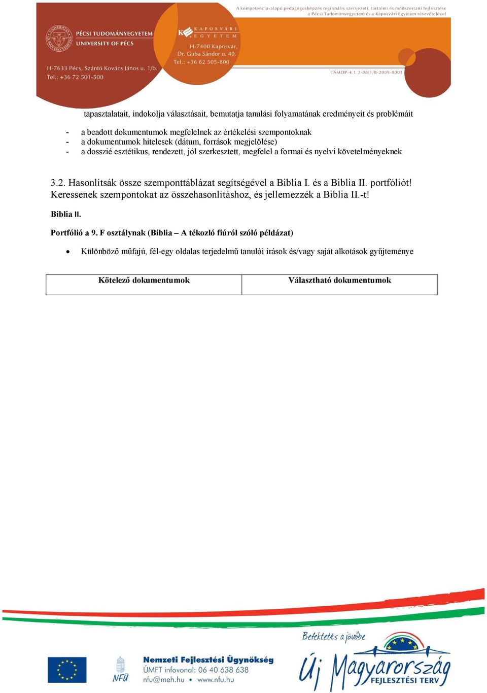 Hasonlítsák össze szemponttáblázat segítségével a Biblia I. és a Biblia II. portfóliót! Keressenek szempontokat az összehasonlításhoz, és jellemezzék a Biblia II.-t! Biblia II. Portfólió a 9.