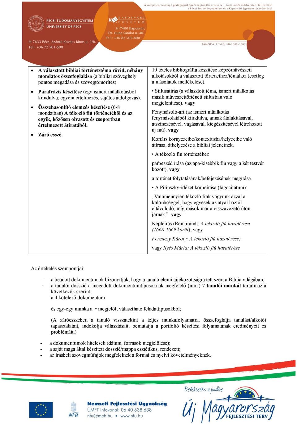 Összehasonlító elemzés készítése (6-8 mondatban) A tékozló fiú történetéből és az egyik, közösen olvasott és csoportban értelmezett átiratából. Záró esszé.