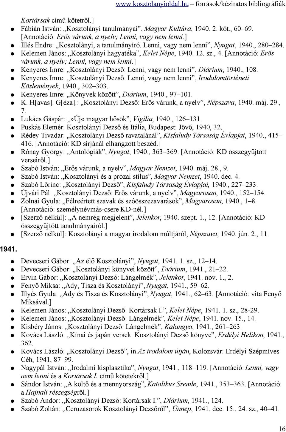 [Annotáció: Erős várunk, a nyelv; Lenni, vagy nem lenni.] Kenyeres Imre: Kosztolányi Dezső: Lenni, vagy nem lenni, Diárium, 1940., 108.