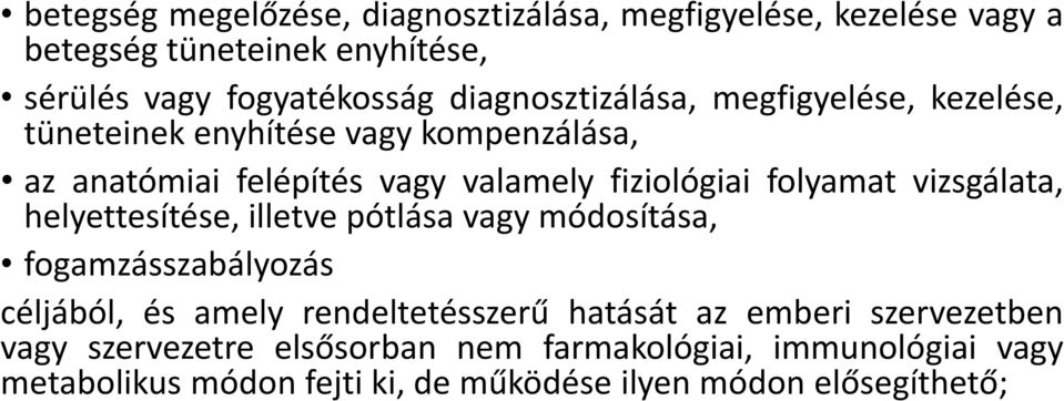 folyamat vizsgálata, helyettesítése, illetve pótlása vagy módosítása, fogamzásszabályozás céljából, és amely rendeltetésszerű hatását az