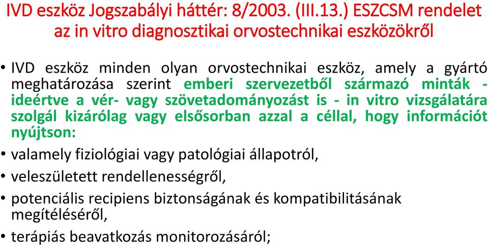 meghatározása szerint emberi szervezetből származó minták - ideértve a vér- vagy szövetadományozást is - in vitro vizsgálatára szolgál