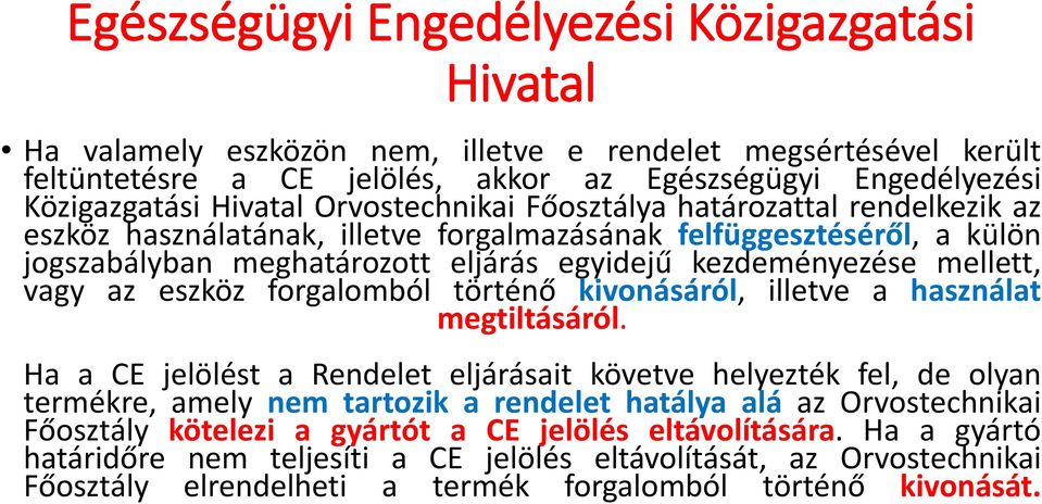 mellett, vagy az eszköz forgalomból történő kivonásáról, illetve a használat megtiltásáról.