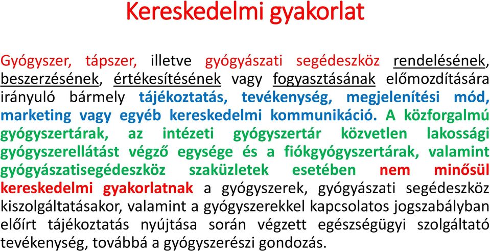 A közforgalmú gyógyszertárak, az intézeti gyógyszertár közvetlen lakossági gyógyszerellátást végző egysége és a fiókgyógyszertárak, valamint gyógyászatisegédeszköz szaküzletek