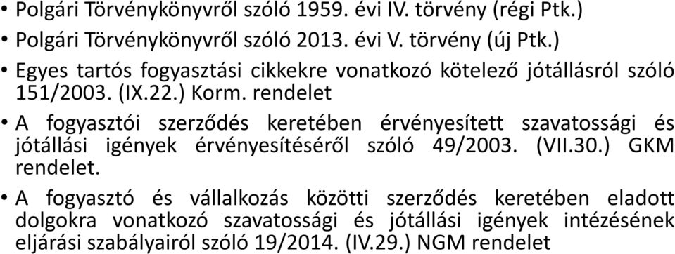 rendelet A fogyasztói szerződés keretében érvényesített szavatossági és jótállási igények érvényesítéséről szóló 49/2003. (VII.30.