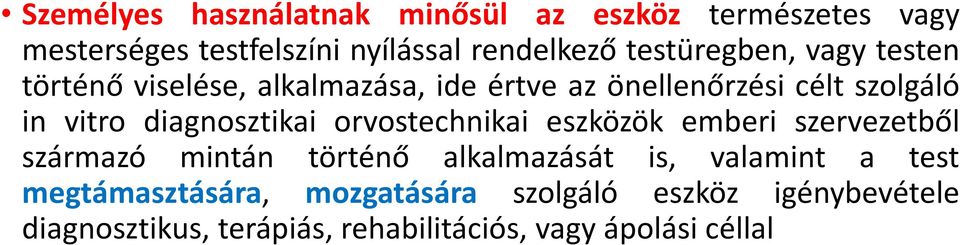 diagnosztikai orvostechnikai eszközök emberi szervezetből származó mintán történő alkalmazását is, valamint a