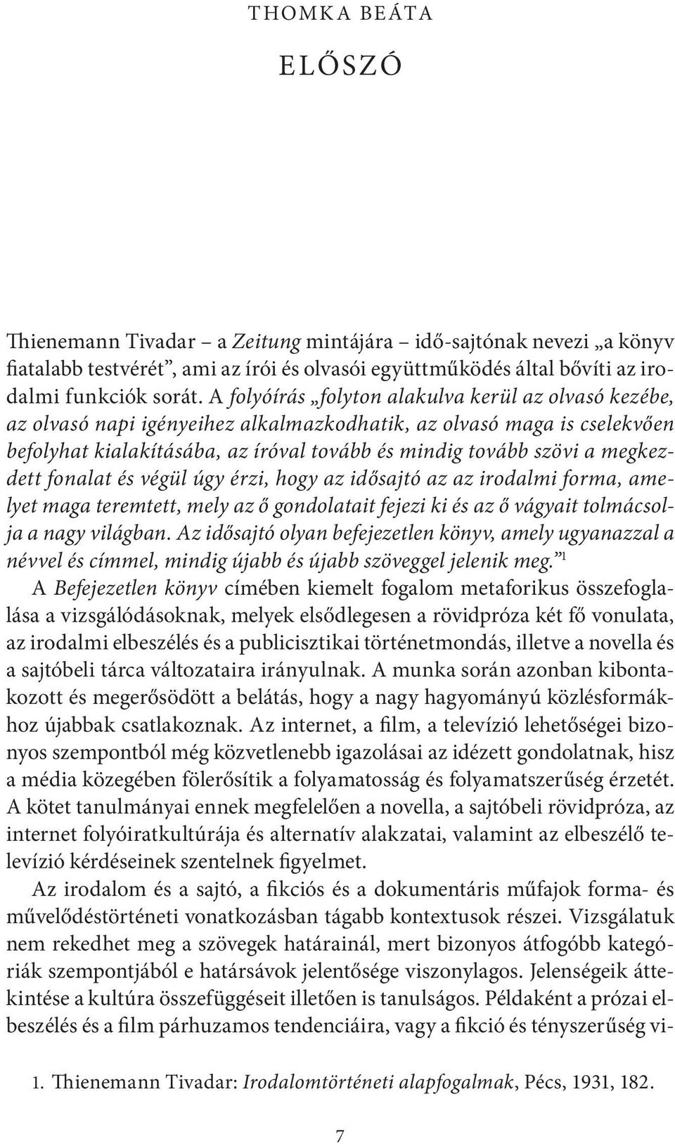 megkezdett fonalat és végül úgy érzi, hogy az idősajtó az az irodalmi forma, amelyet maga teremtett, mely az ő gondolatait fejezi ki és az ő vágyait tolmácsolja a nagy világban.