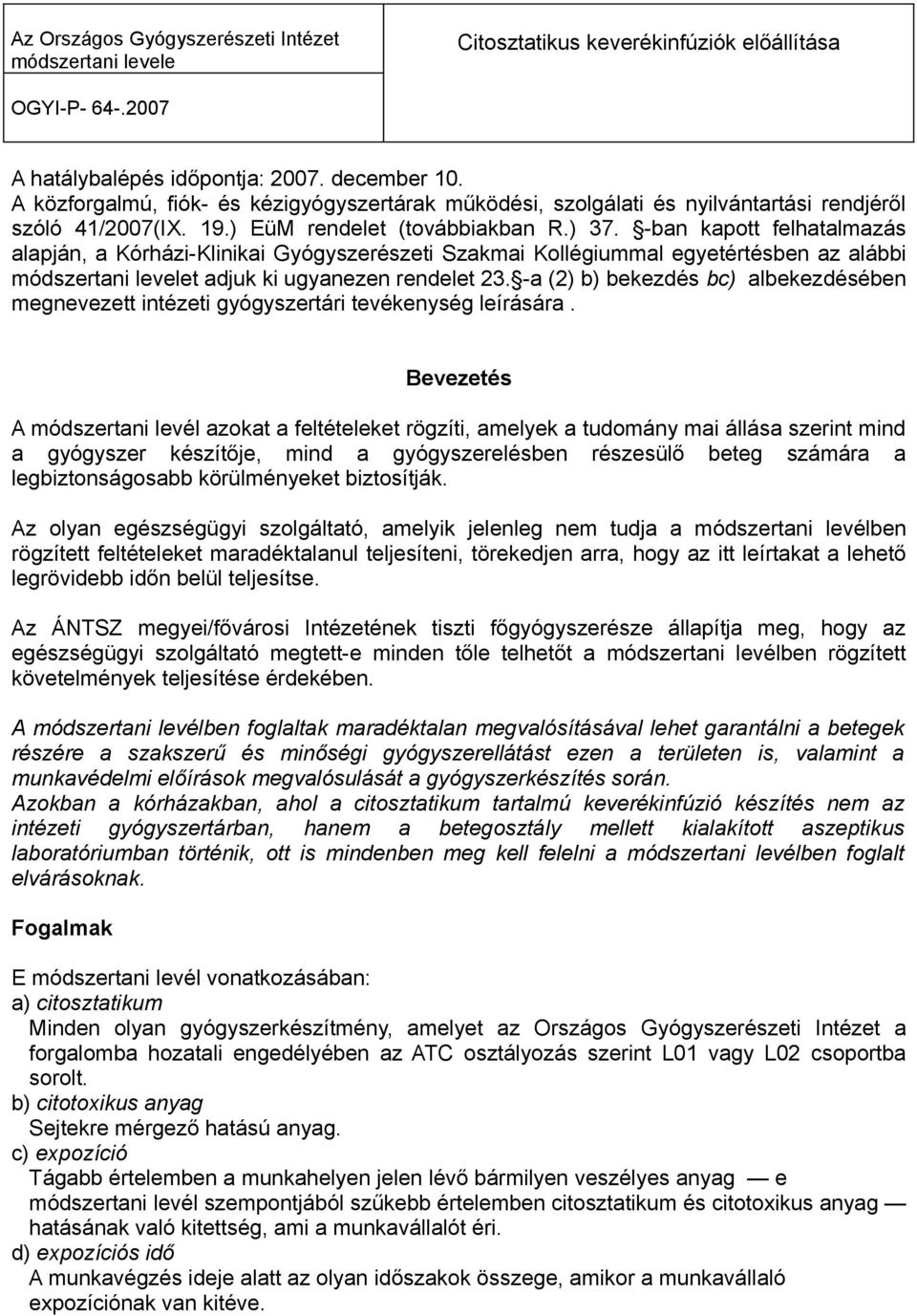 -ban kapott felhatalmazás alapján, a Kórházi-Klinikai Gyógyszerészeti Szakmai Kollégiummal egyetértésben az alábbi módszertani levelet adjuk ki ugyanezen rendelet 23.