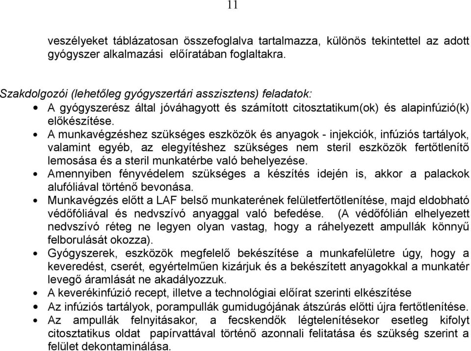 A munkavégzéshez szükséges eszközök és anyagok - injekciók, infúziós tartályok, valamint egyéb, az elegyítéshez szükséges nem steril eszközök fertőtlenítő lemosása és a steril munkatérbe való