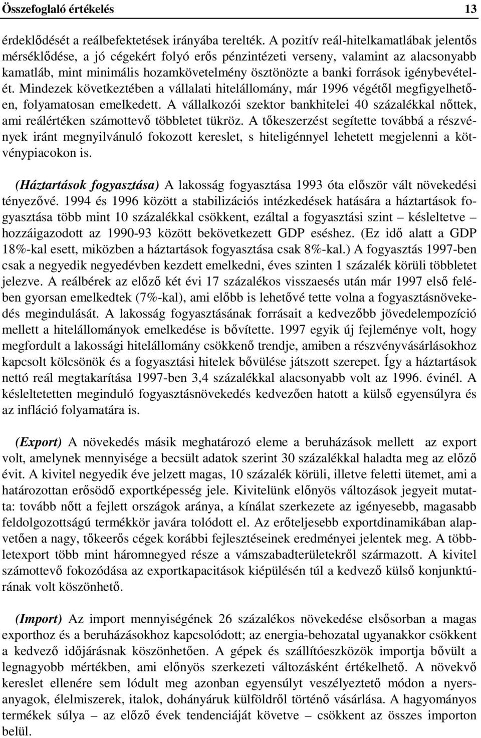 igénybevételét. Mindezek következtében a vállalati hitelállomány, már 1996 végétıl megfigyelhetıen, folyamatosan emelkedett.