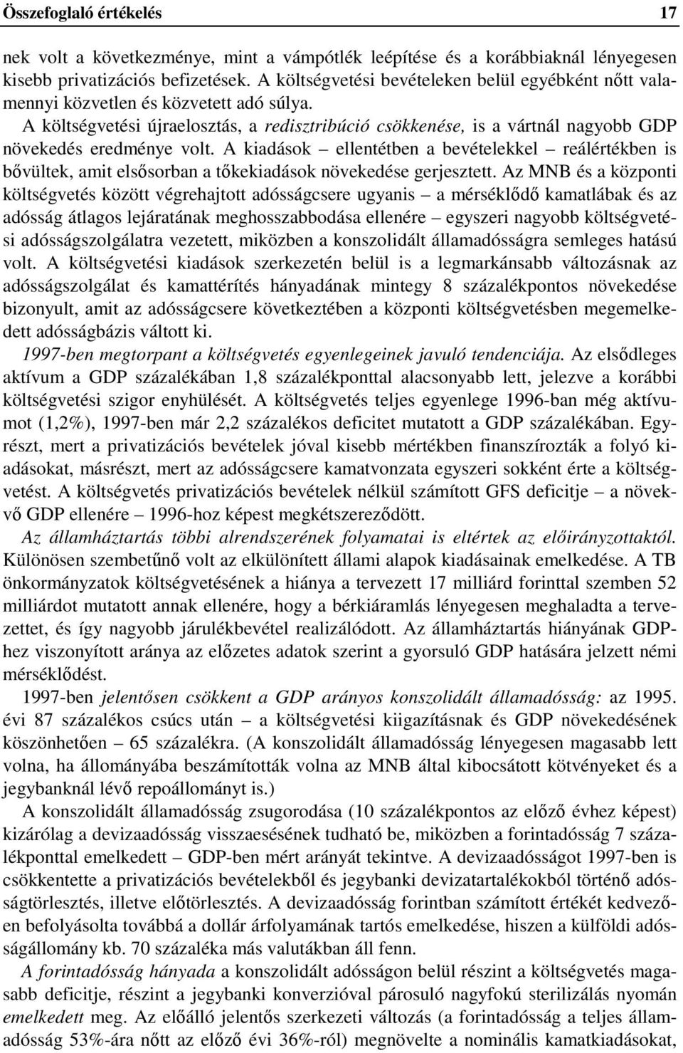 A költségvetési újraelosztás, a redisztribúció csökkenése, is a vártnál nagyobb GDP növekedés eredménye volt.