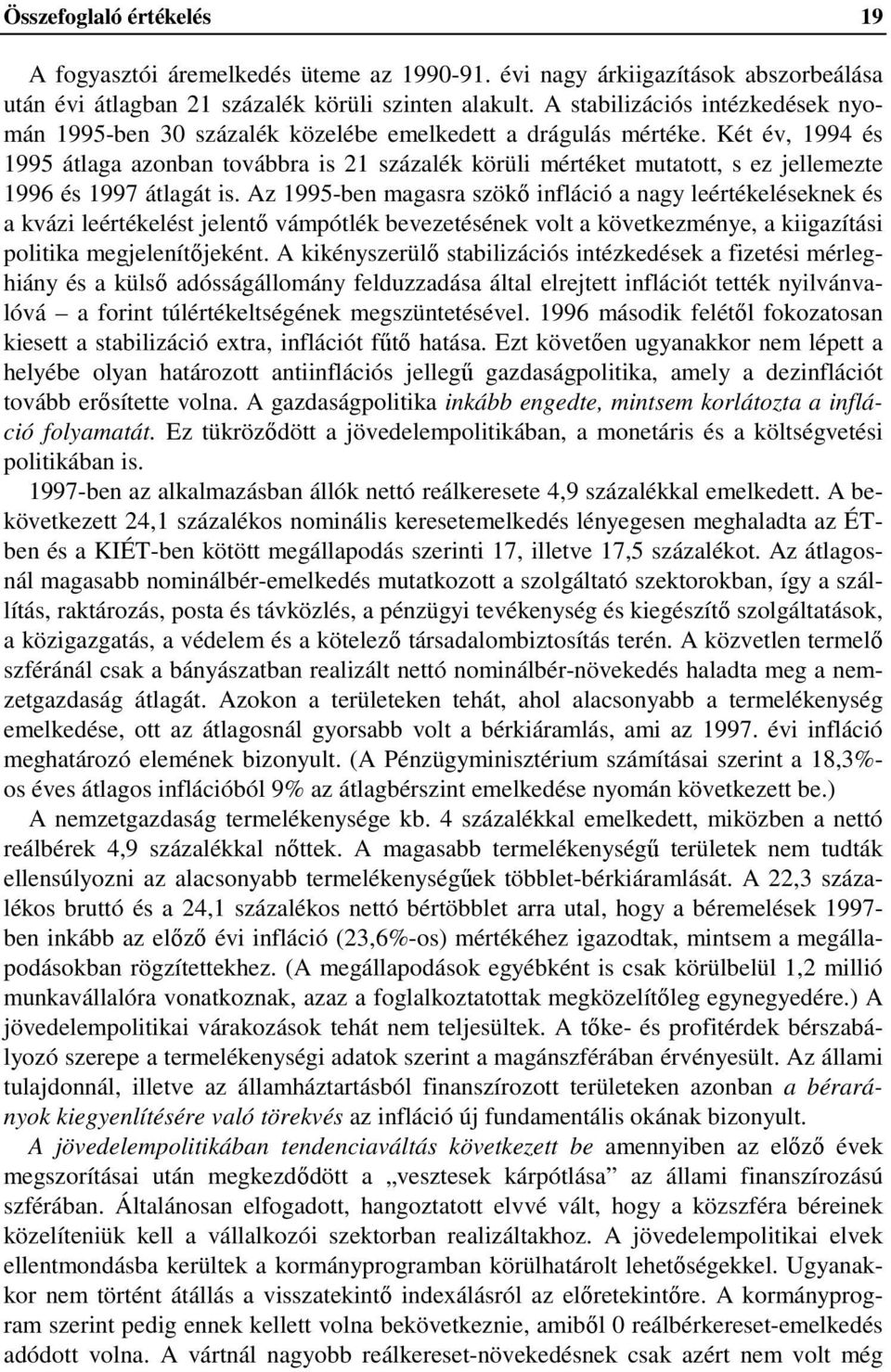 Két év, 1994 és 1995 átlaga azonban továbbra is 21 százalék körüli mértéket mutatott, s ez jellemezte 1996 és 1997 átlagát is.