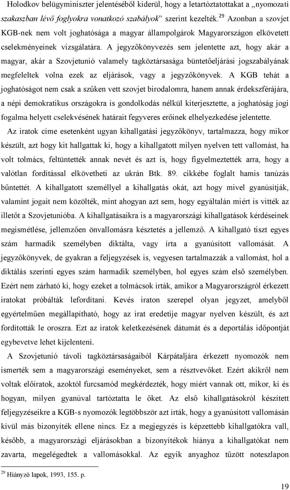 A jegyzőkönyvezés sem jelentette azt, hogy akár a magyar, akár a Szovjetunió valamely tagköztársasága büntetőeljárási jogszabályának megfeleltek volna ezek az eljárások, vagy a jegyzőkönyvek.