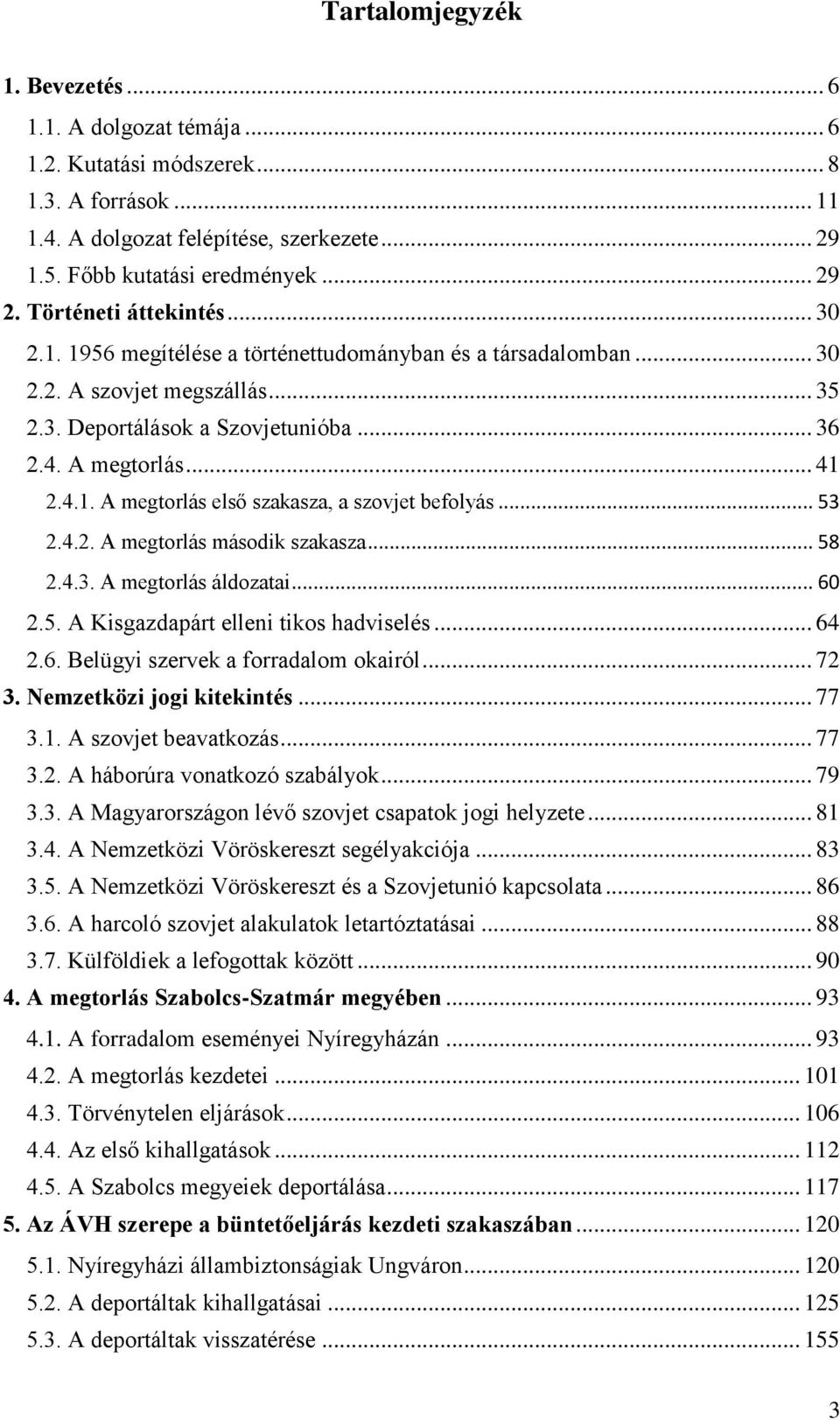 .. 53 2.4.2. A megtorlás második szakasza... 58 2.4.3. A megtorlás áldozatai... 60 2.5. A Kisgazdapárt elleni tikos hadviselés... 64 2.6. Belügyi szervek a forradalom okairól... 72 3.