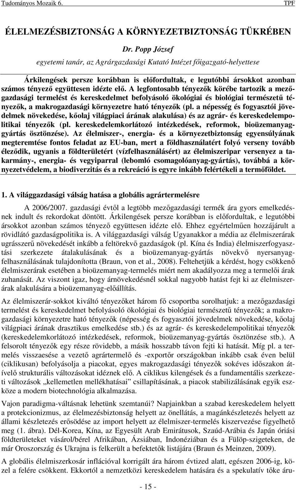 A legfontosabb tényezık körébe tartozik a mezıgazdasági termelést és kereskedelmet befolyásoló ökológiai és biológiai természető tényezık, a makrogazdasági környezetre ható tényezık (pl.