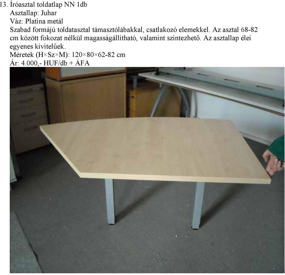 Az asztal 68-82 cm között fokozat nélkül magasságállítható, valamint