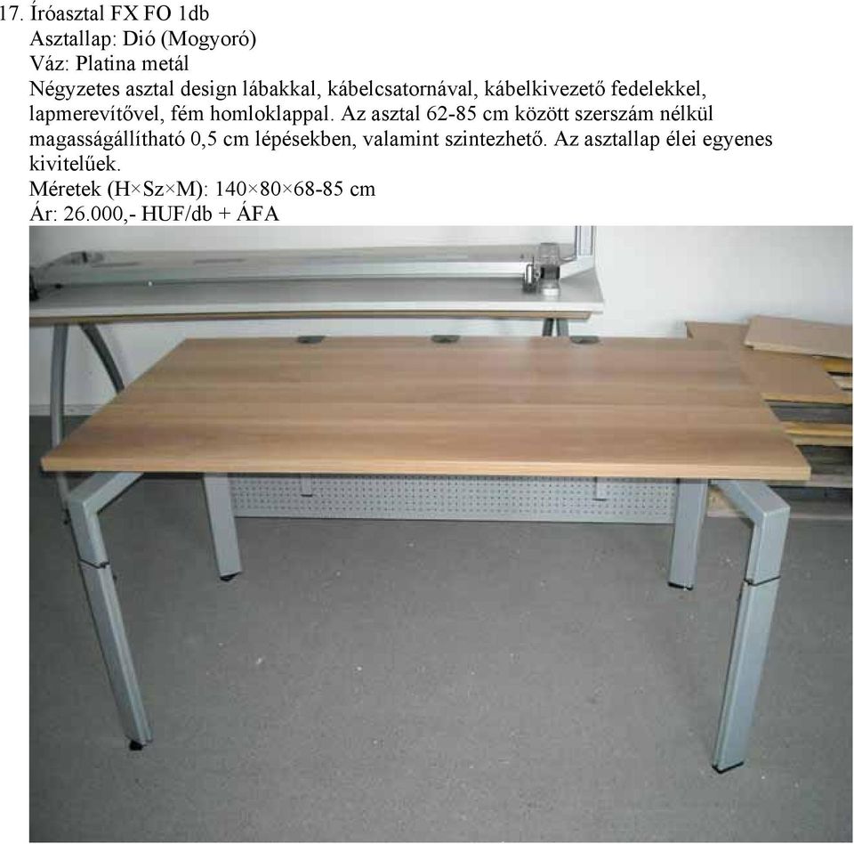 Az asztal 62-85 cm között szerszám nélkül magasságállítható 0,5 cm lépésekben, valamint