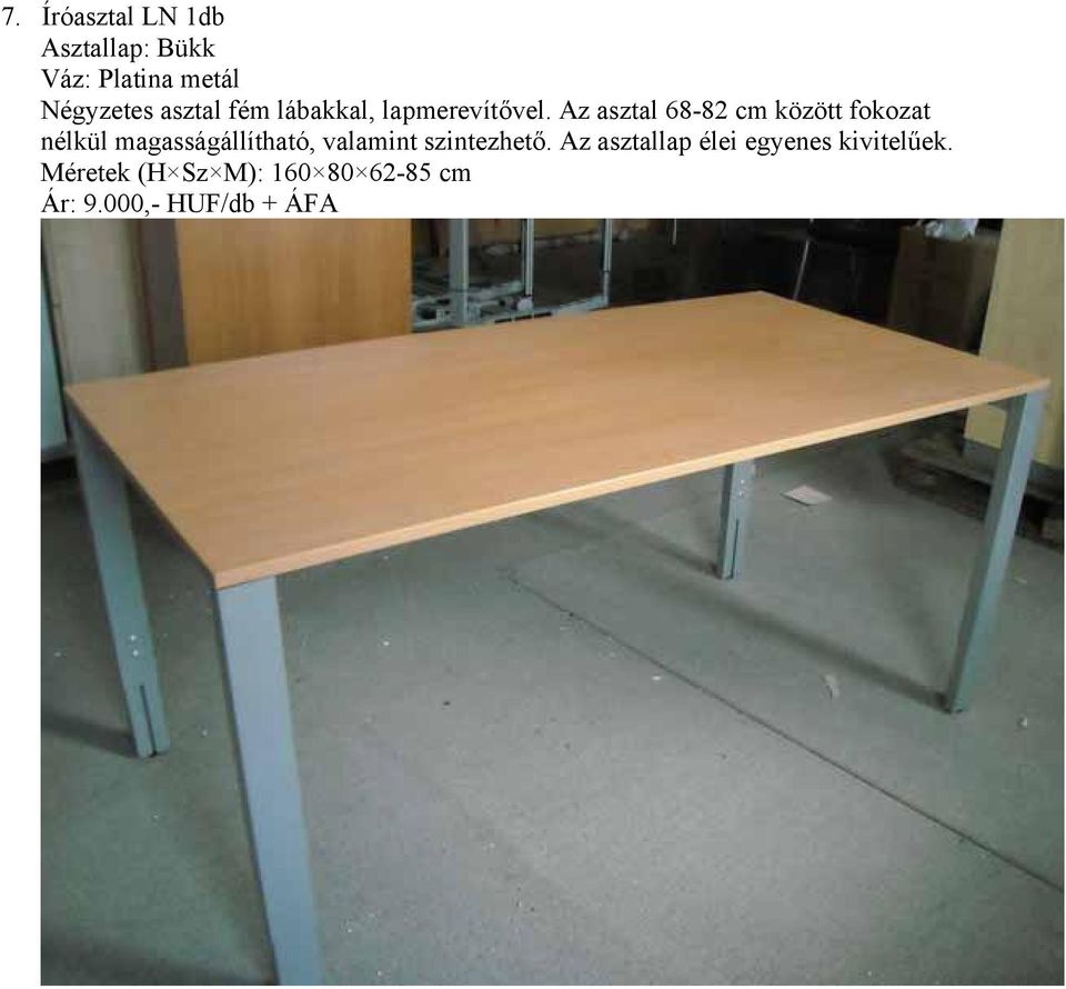 Az asztal 68-82 cm között fokozat nélkül magasságállítható, valamint