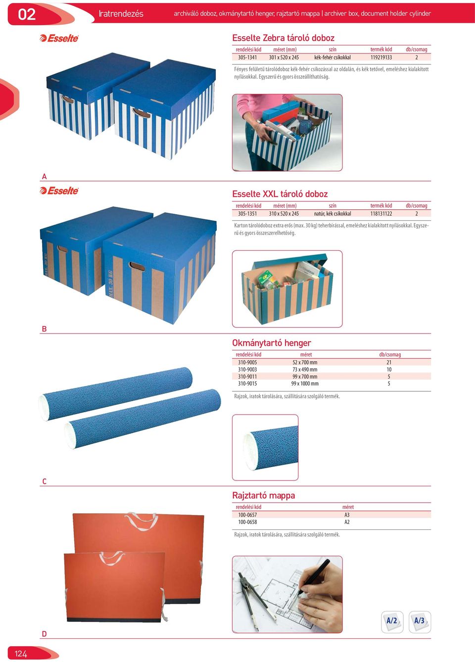Esselte XXL tároló doboz rendelési kód méret (mm) szín termék kód db/csomag 305-1351 310 x 520 x 245 natúr, kék csíkokkal 118131122 2 Karton tárolódoboz extra erős (max.