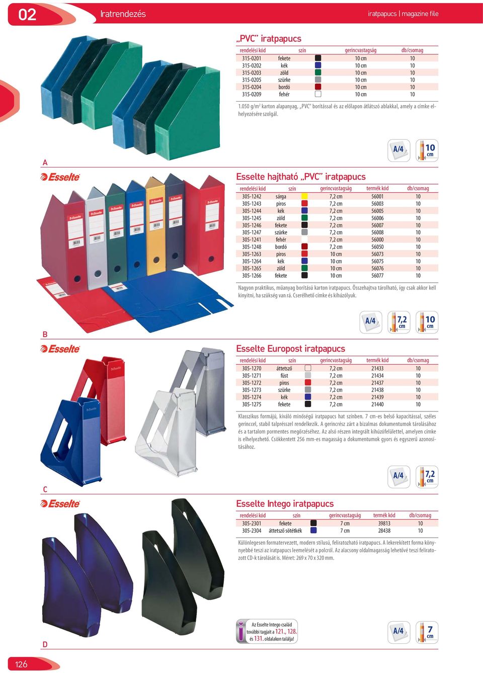Esselte hajtható PV iratpapucs 305-1242 sárga 7,2 56001 10 305-1243 piros 7,2 56003 10 305-1244 kék 7,2 56005 10 305-1245 zöld 7,2 56006 10 305-1246 fekete 7,2 56007 10 305-1247 szürke 7,2 56008 10