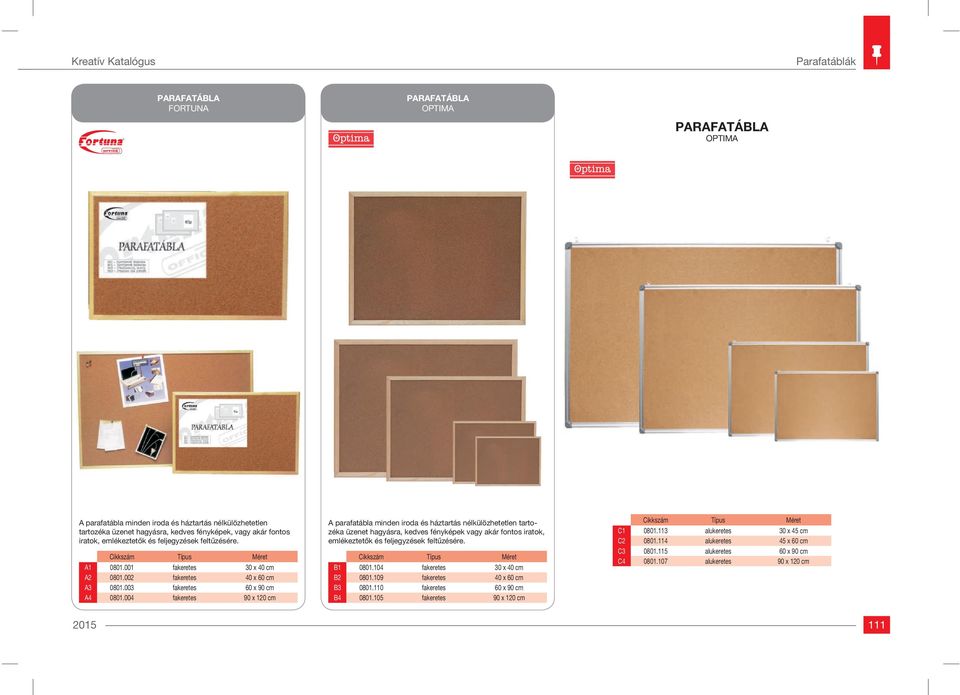 004 fakeretes 90 x 120 cm A parafatábla minden iroda és háztartás nélkülözhetetlen tartozéka üzenet hagyásra, kedves fényképek vagy akár fontos iratok, emlékeztetők és feljegyzések feltűzésére.