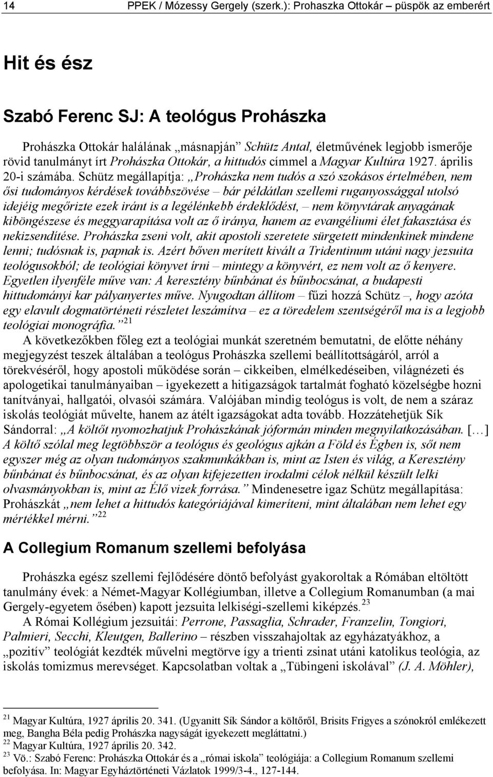 Prohászka Ottokár, a hittudós címmel a Magyar Kultúra 1927. április 20-i számába.