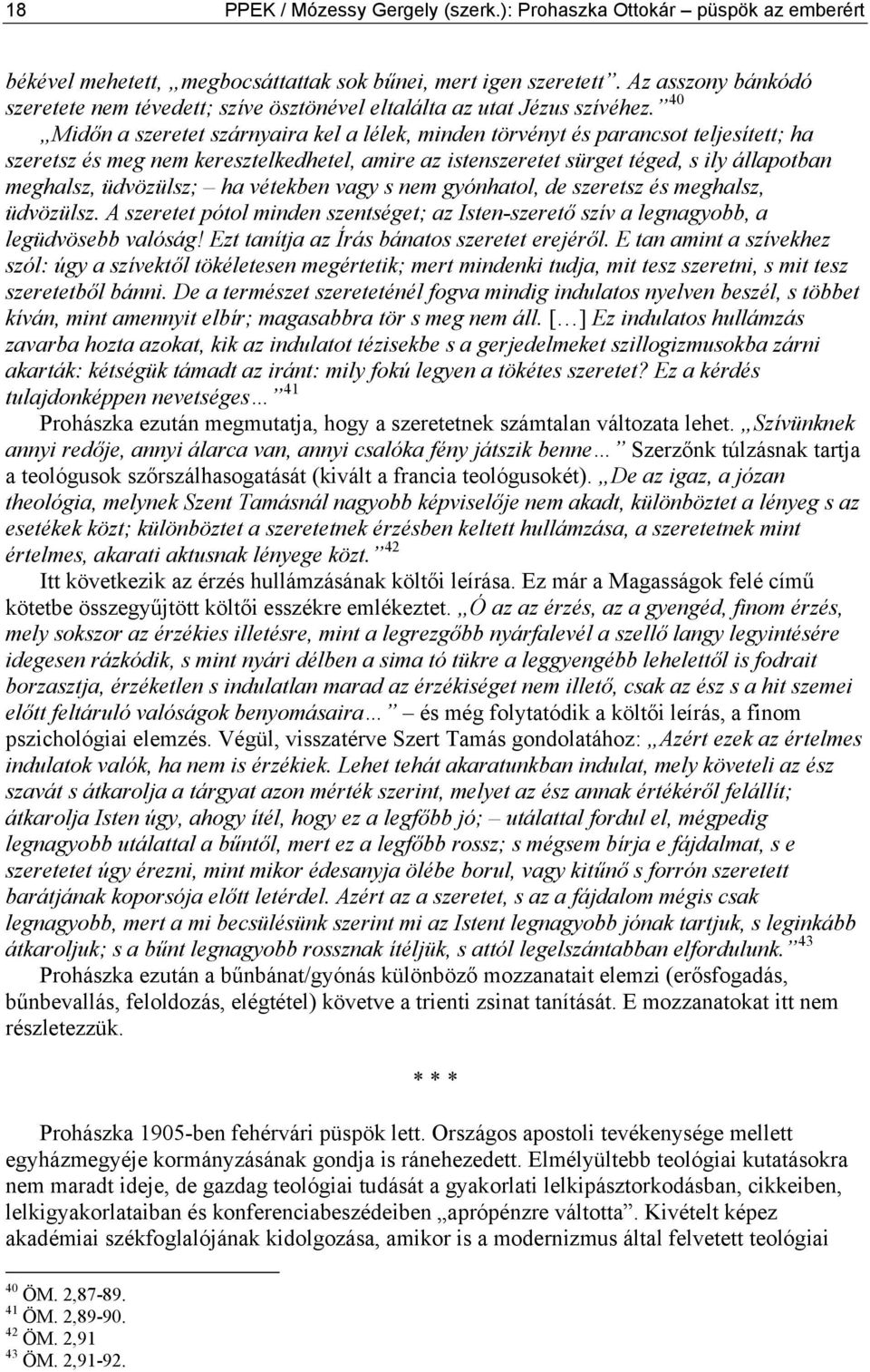 40 Midőn a szeretet szárnyaira kel a lélek, minden törvényt és parancsot teljesített; ha szeretsz és meg nem keresztelkedhetel, amire az istenszeretet sürget téged, s ily állapotban meghalsz,