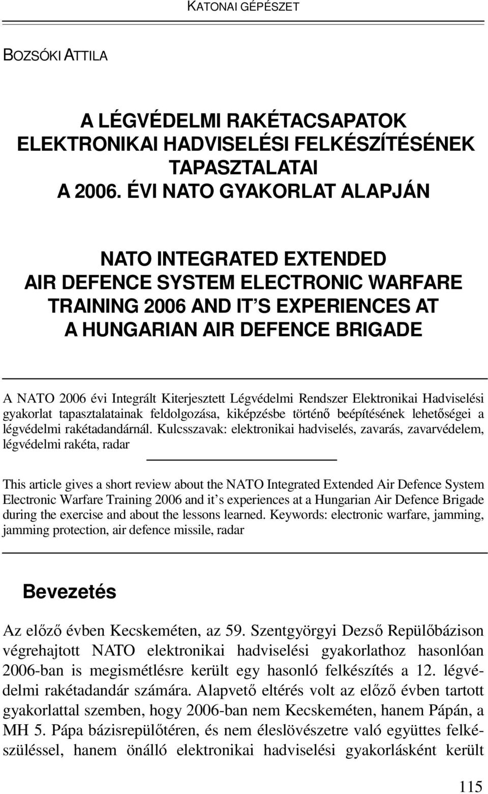 Légvédelmi Rendszer Elektronikai Hadviselési gyakorlat tapasztalatainak feldolgozása, kiképzésbe történı beépítésének lehetıségei a légvédelmi rakétadandárnál.