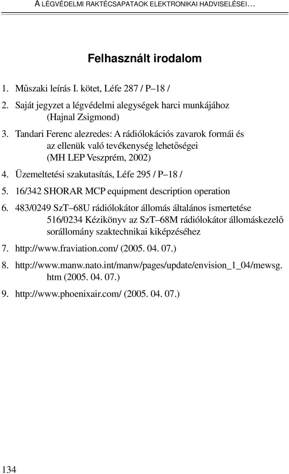 Tandari Ferenc alezredes: A rádiólokációs zavarok formái és az ellenük való tevékenység lehetıségei (MH LEP Veszprém, 2002) 4. Üzemeltetési szakutasítás, Léfe 295 / P 18 / 5.