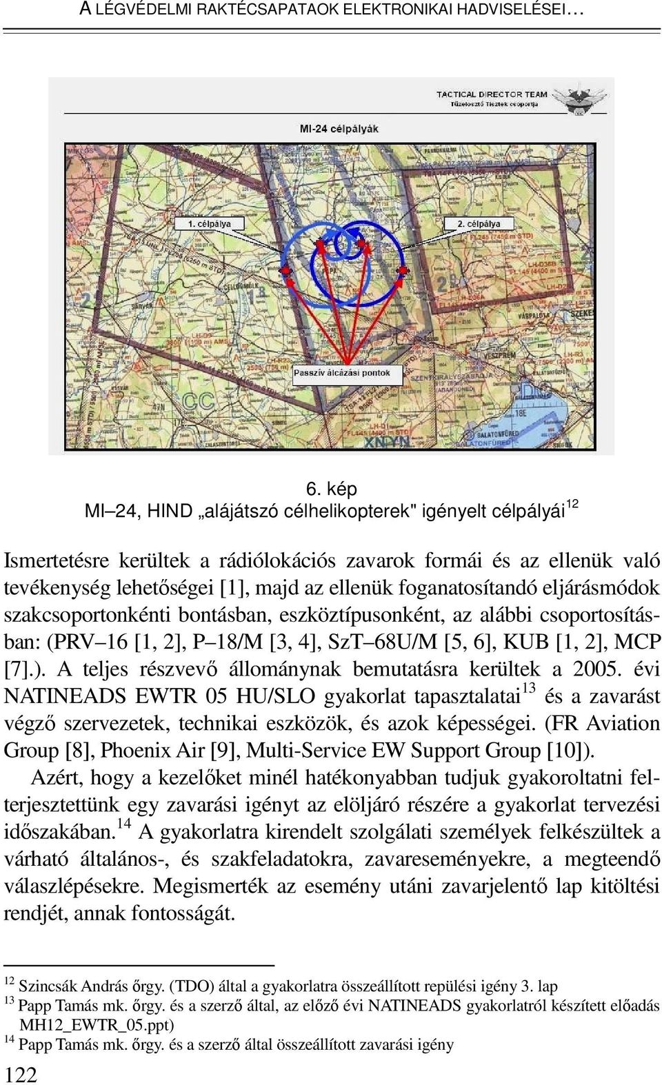 eljárásmódok szakcsoportonkénti bontásban, eszköztípusonként, az alábbi csoportosításban: (PRV 16 [1, 2], P 18/M [3, 4], SzT 68U/M [5, 6], KUB [1, 2], MCP [7].).