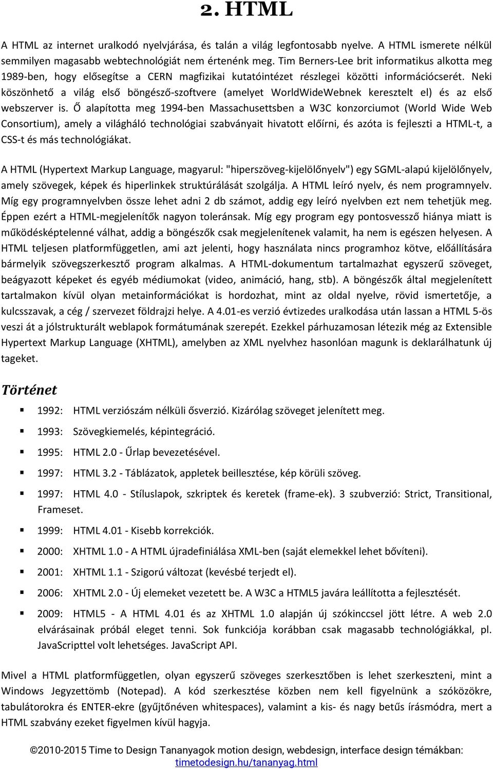 Neki köszönhető a világ első böngésző-szoftvere (amelyet WorldWideWebnek keresztelt el) és az első webszerver is.