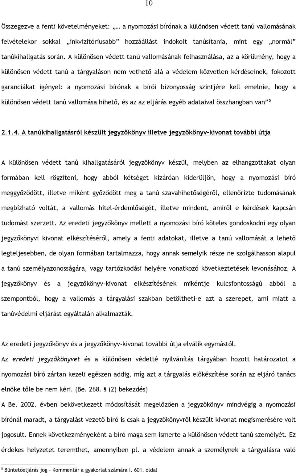 A különösen védett tanú vallomásának felhasználása, az a körülmény, hogy a különösen védett tanú a tárgyaláson nem vethető alá a védelem közvetlen kérdéseinek, fokozott garanciákat igényel: a