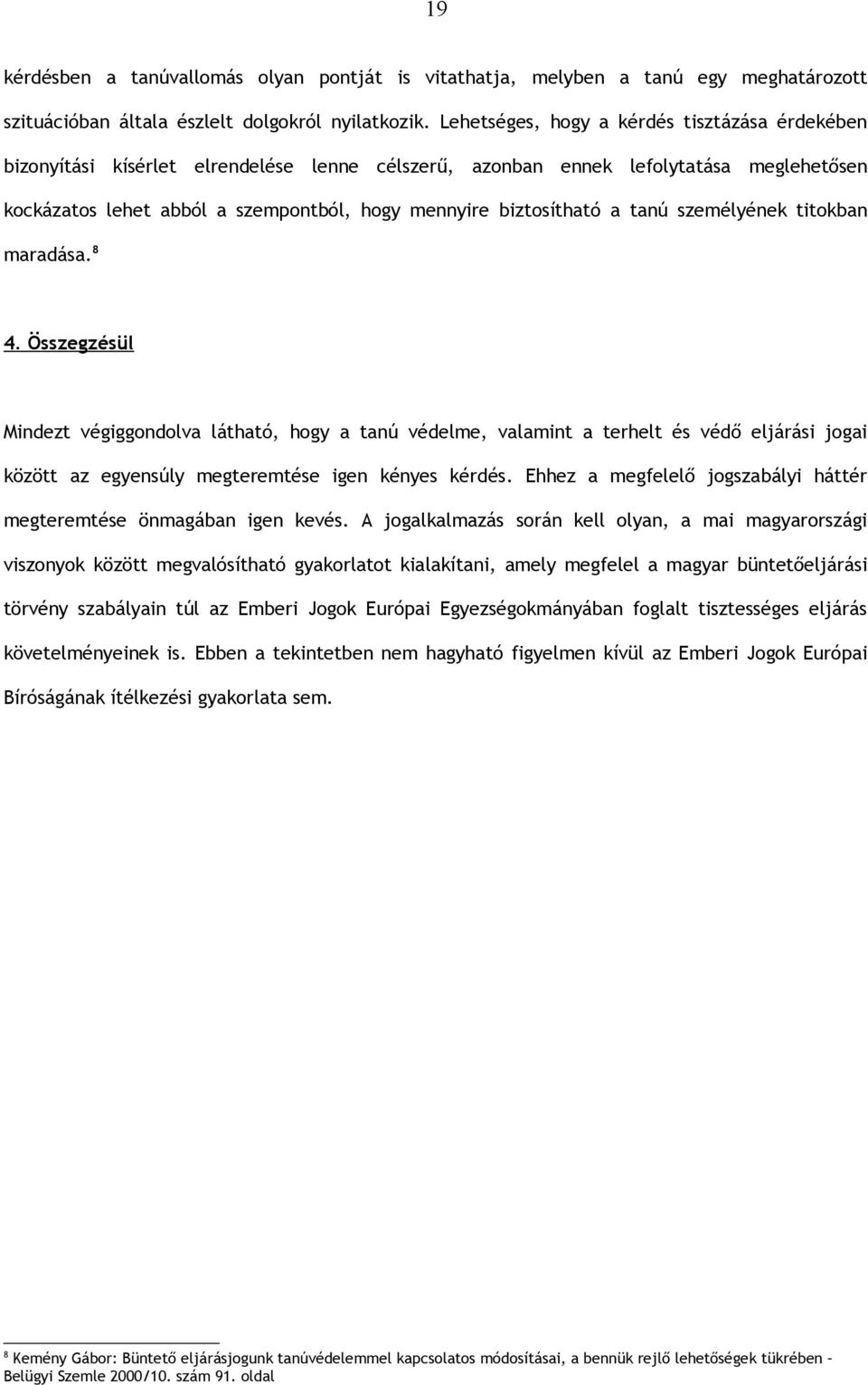 biztosítható a tanú személyének titokban maradása. 8 4.