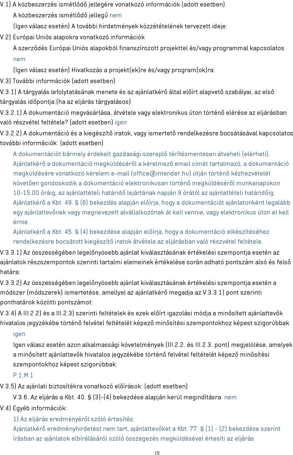 és/vagy program(ok)ra: V.3) További információk V.3.1) A tárgyalás lefolytatásának menete és az ajánlatkérő által előírt alapvető szabályai, az első tárgyalás időpontja:(ha az eljárás tárgyalásos) V.