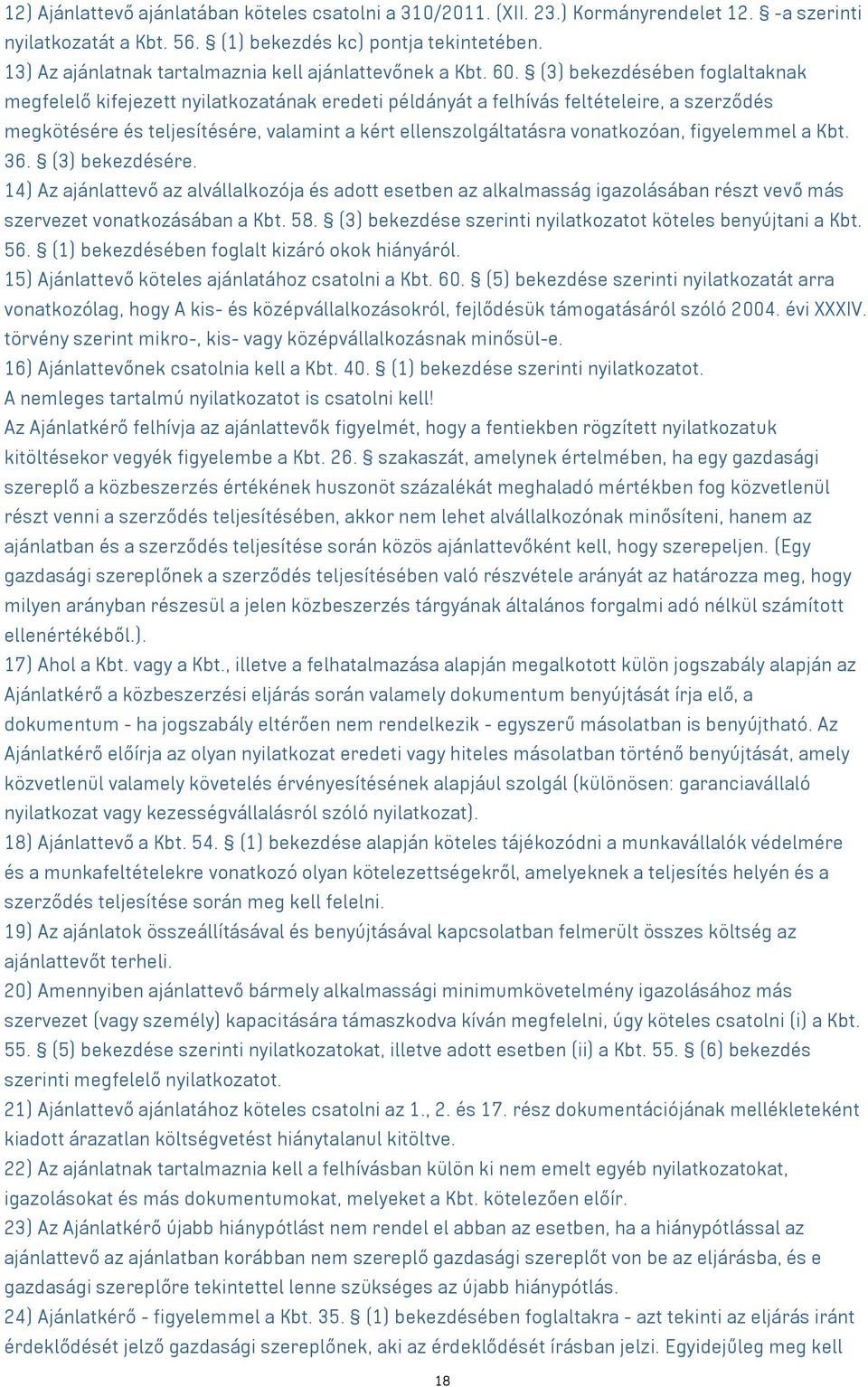 (3) bekezdésében foglaltaknak megfelelő kifejezett nyilatkozatának eredeti példányát a felhívás feltételeire, a szerződés megkötésére és teljesítésére, valamint a kért ellenszolgáltatásra