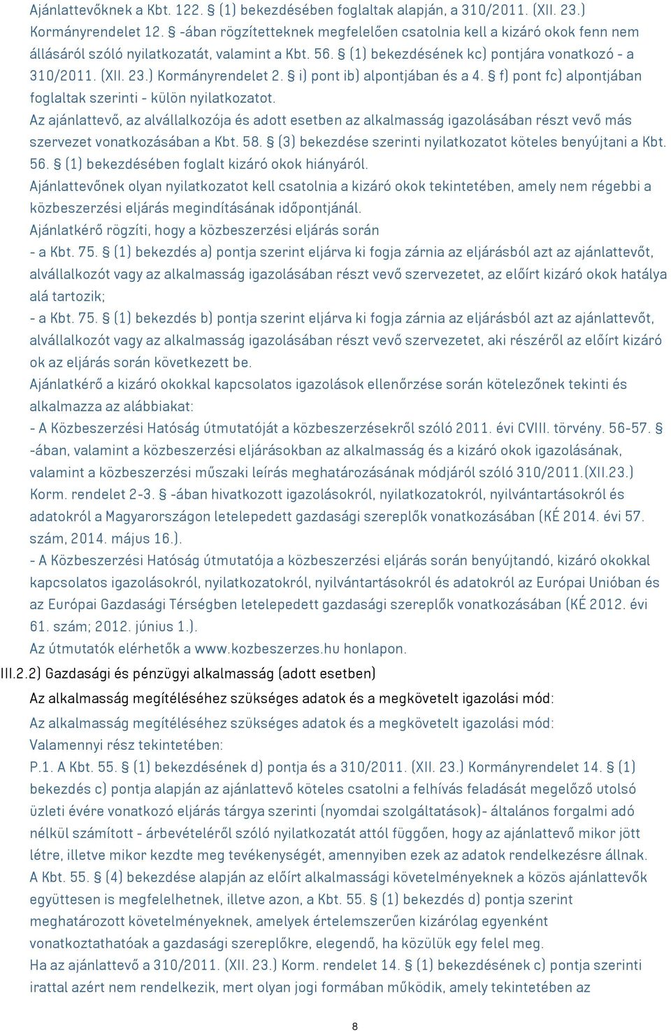 ) Kormányrendelet 2. i) pont ib) alpontjában és a 4. f) pont fc) alpontjában foglaltak szerinti - külön nyilatkozatot.