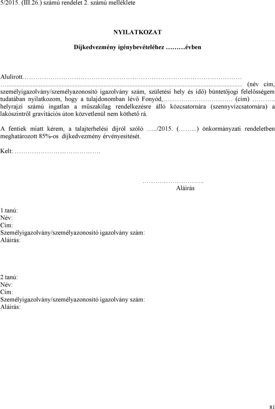 . helyrajzi számú ingatlan a műszakilag rendelkezésre álló közcsatornára (szennyvízcsatornára) a lakószintről gravitációs úton közvetlenül nem köthető rá.