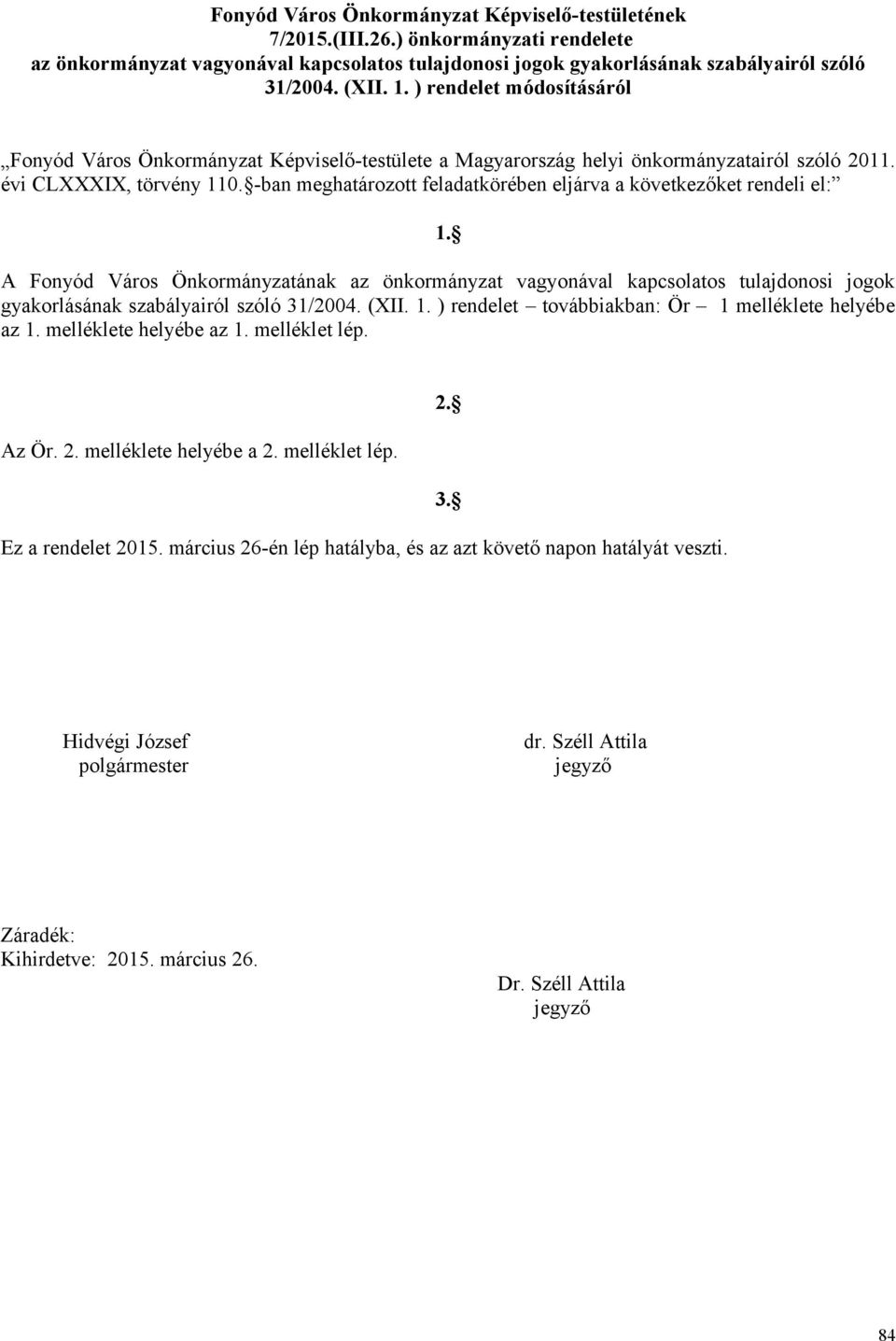 -ban meghatározott feladatkörében eljárva a következőket rendeli el: 1.